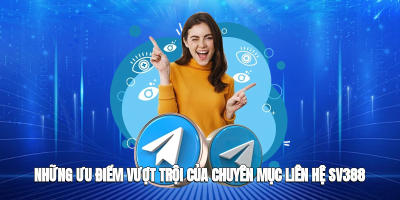 Những ưu điểm vượt trội của chuyên mục liên hệ SV388