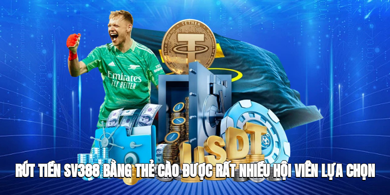 Rút tiền SV388 bằng thẻ cào được rất nhiều hội viên lựa chọn 