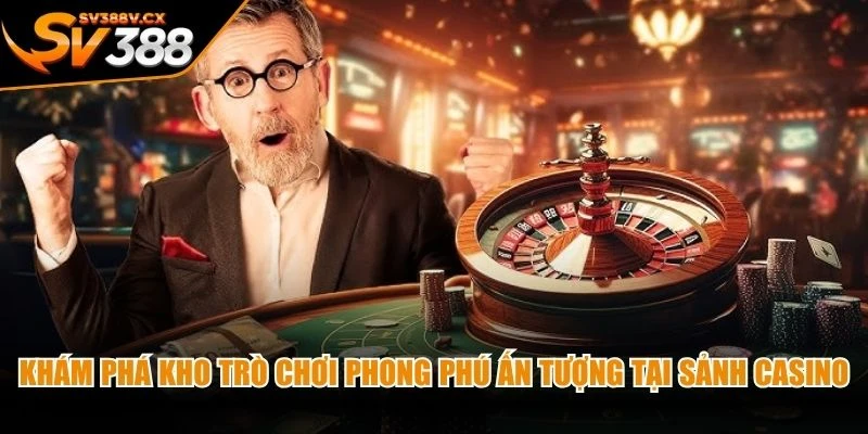 Khám phá kho trò chơi phong phú ấn tượng tại sảnh casino SV388