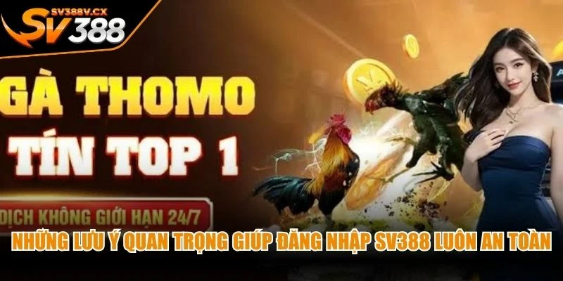 Những lưu ý quan trọng giúp đăng nhập SV388 luôn an toàn ổn định