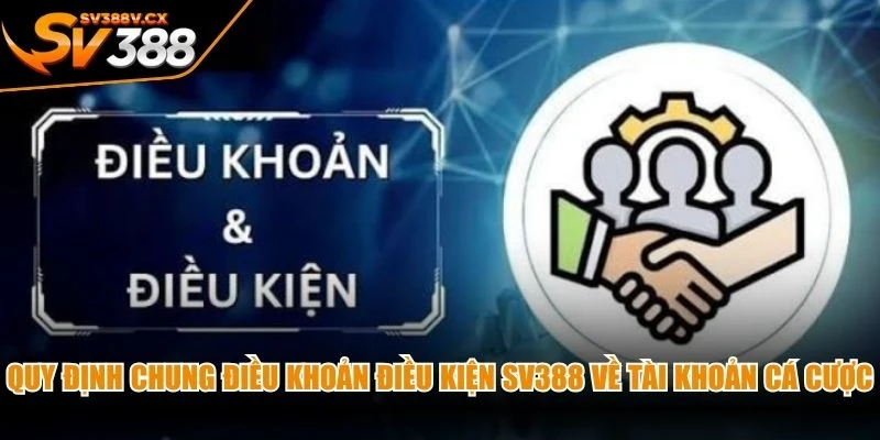 Quy định chung điều khoản điều kiện SV388 về tài khoản cá cược