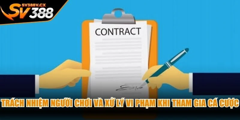 Trách nhiệm người chơi và xử lý vi phạm khi tham gia cá cược tại SV388