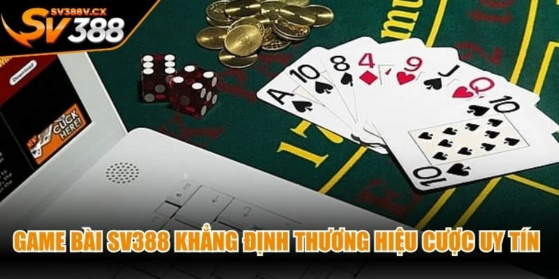Game bài SV388 khẳng định thương hiệu cược uy tín chất lượng