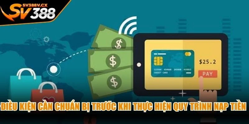 Điều kiện cần chuẩn bị trước khi thực hiện quy trình nạp tiền SV388