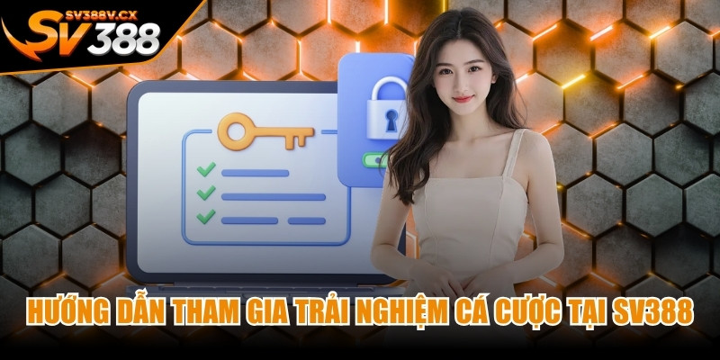 Hướng dẫn tham gia trải nghiệm cá cược tại nhà cái SV388