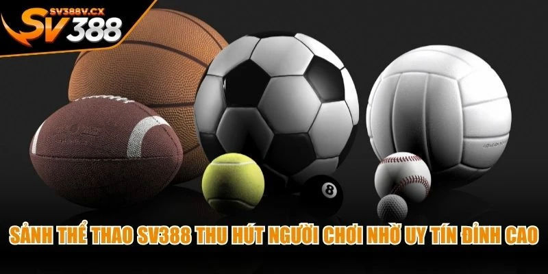 Sảnh thể thao SV388 thu hút người chơi nhờ uy tín đỉnh cao