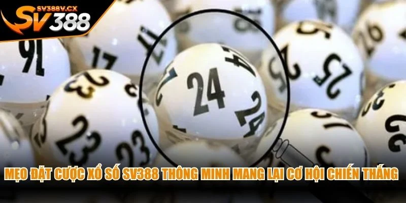 Mẹo đặt cược xổ số SV388 thông minh mang lại cơ hội chiến thắng lớn